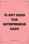 10 Gift Ideas for Dad Entrepreneurs