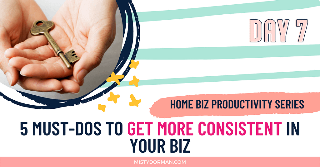 be more consistent in home business