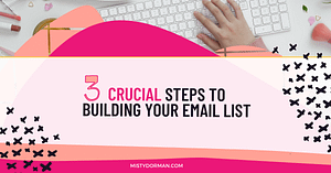 3 Crucial Steps To Start Building Your Email List - Misty Dorman - Life ...