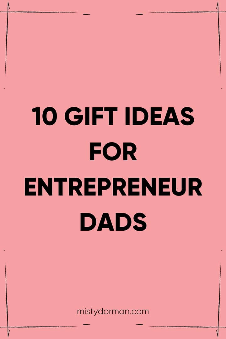 10 Gift Ideas for Dad Entrepreneurs