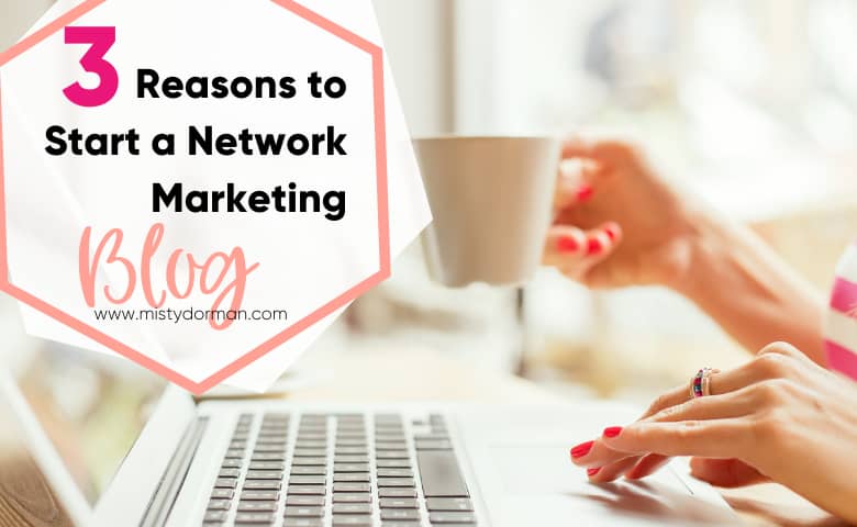 3 Reasons to Start a Network Marketing Blog (Blog Featured Image).png